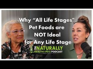 "All Life Stages" Pet Foods are NOT Ideal | NHP Podcast Ep 85 | Dr. Judy Morgan & Dr. Karen Becker